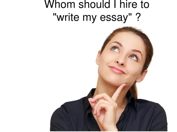 Whom should I hire to "write my essay" ?