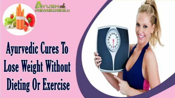 Ayurvedic Cures To Lose Weight Without Dieting Or Exercise