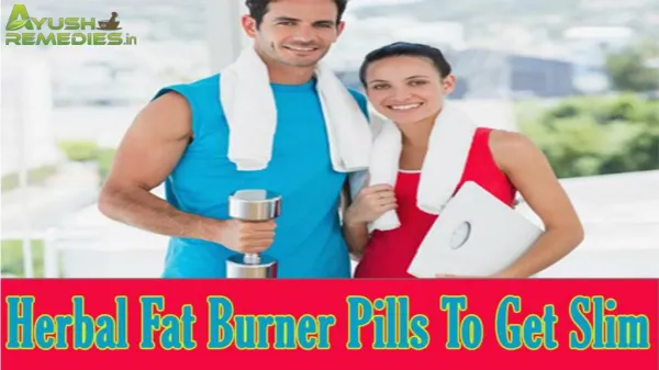 Use Herbal Fat Burner Pills To Get Slim And Fit Body