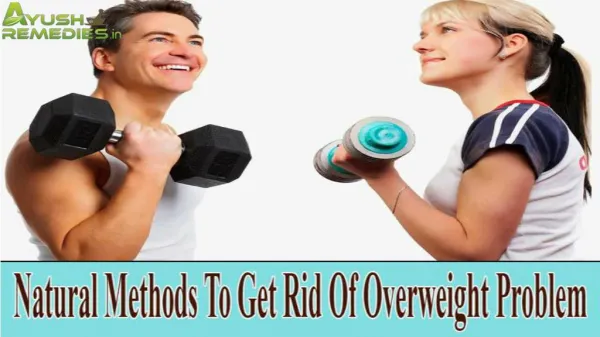 Use Natural Methods To Get Rid Of Overweight Problem