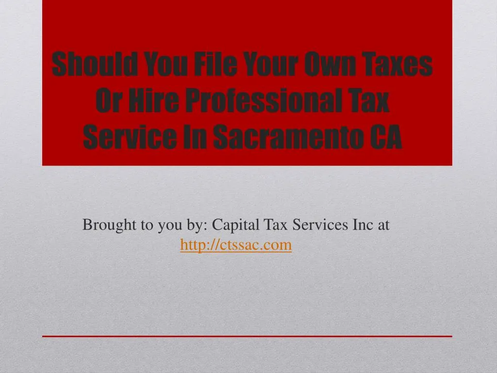 should you file your own taxes or hire professional tax service in sacramento ca