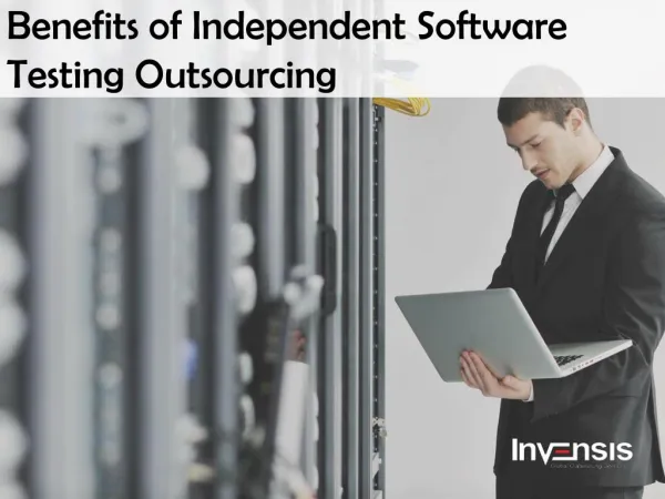 Benefits of Independent Software Testing Outsourcing