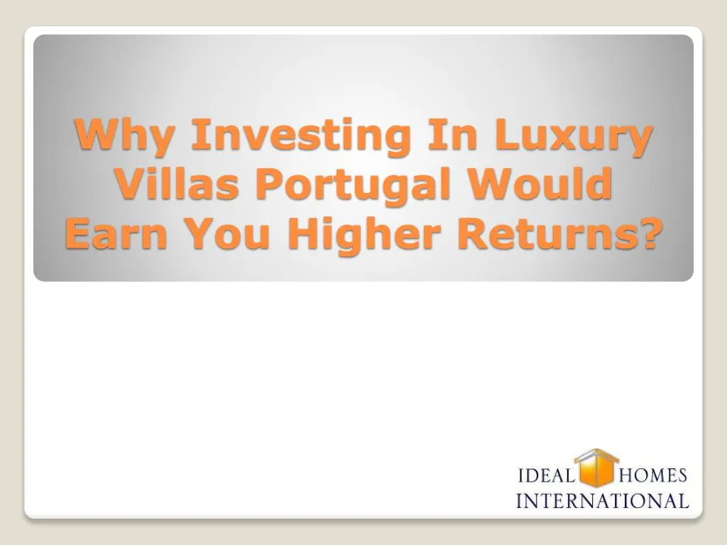 why investing in luxury villas portugal would earn you higher returns