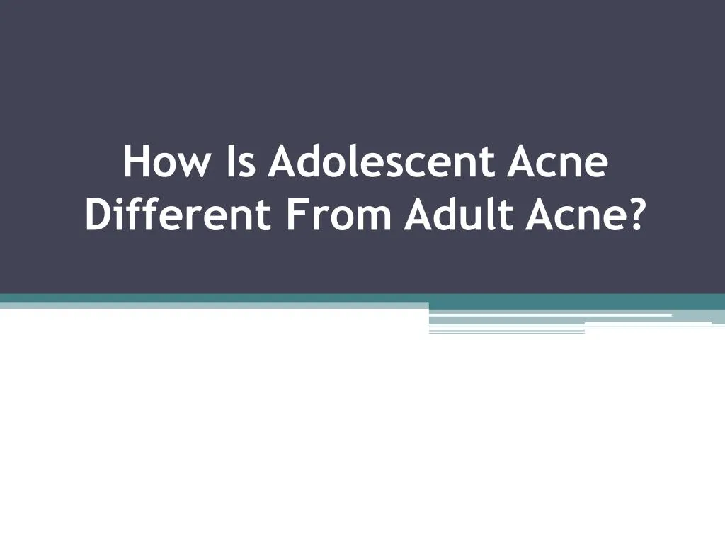 how is adolescent acne different from adult acne