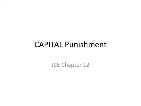 Justice, Crime, and Ethics by Braswell et al.--Chapter 12 Capital Punishment