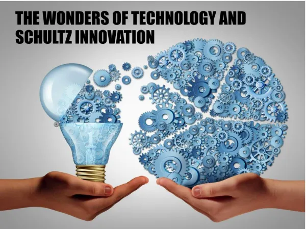 the wonders of technology and schultz innovation