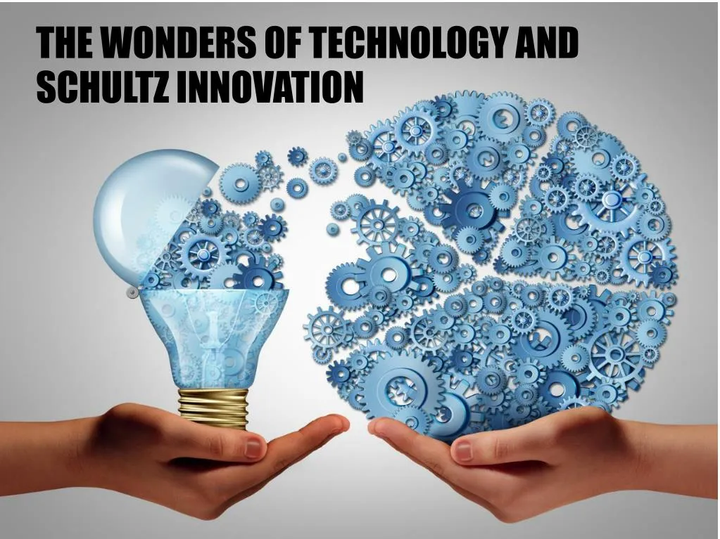 the wonders of technology and schultz innovation