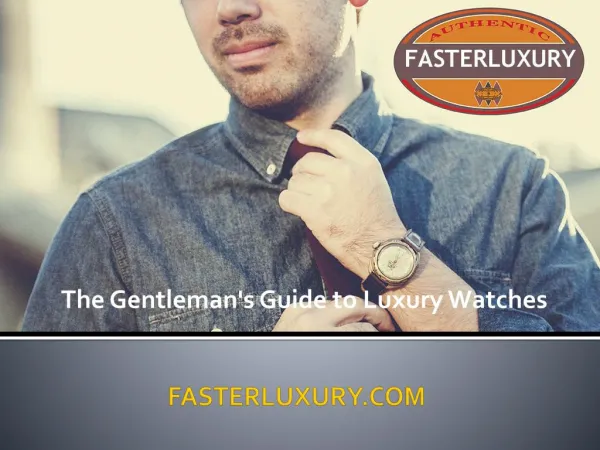 Fasterluxury presents the gentleman's guide to luxury watches