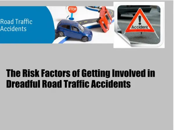 The Risk Factors of Getting Involved in Dreadful Road Traffic Accidents