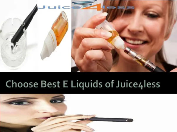 Choose Best E Liquids of Juice4less