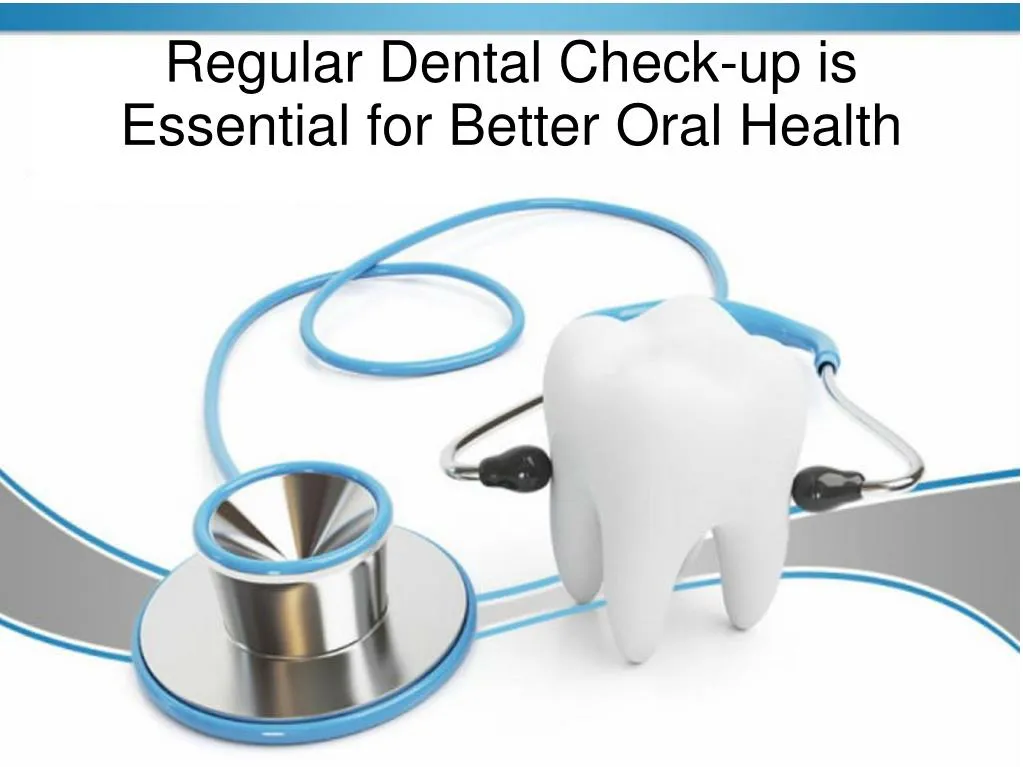 regular dental check up is essential for better oral health