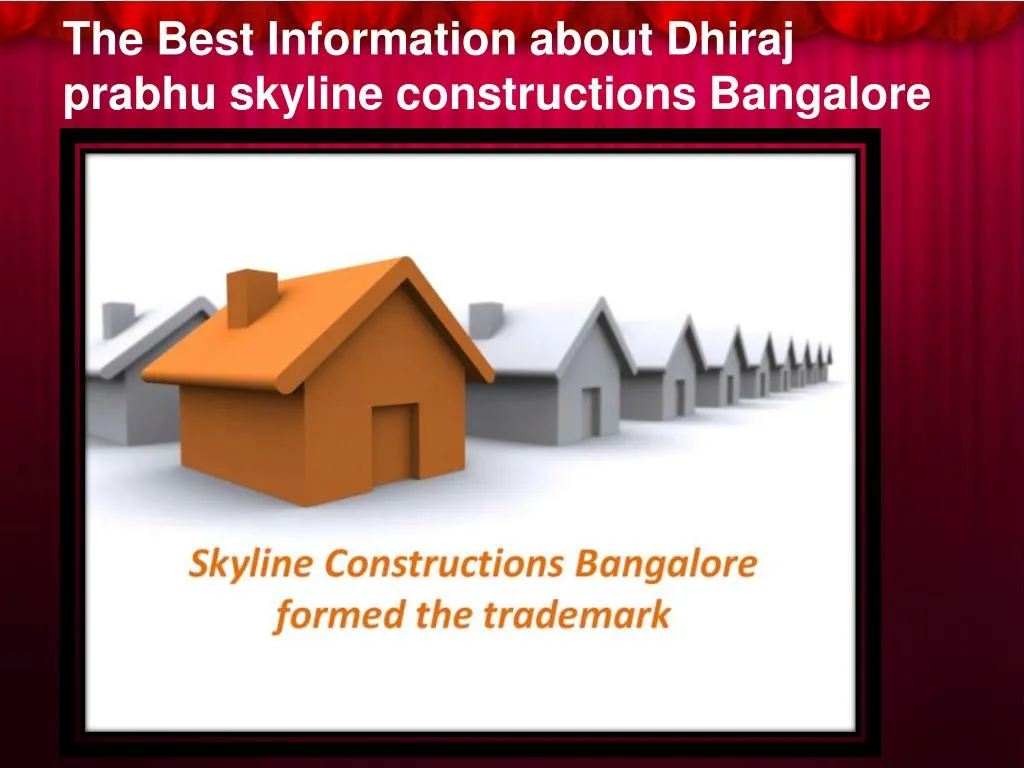 the best information about dhiraj prabhu skyline constructions bangalore