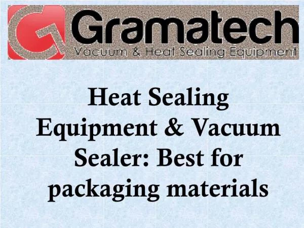 Heat Sealing Equipment & Vacuum Sealer Best for packaging materials