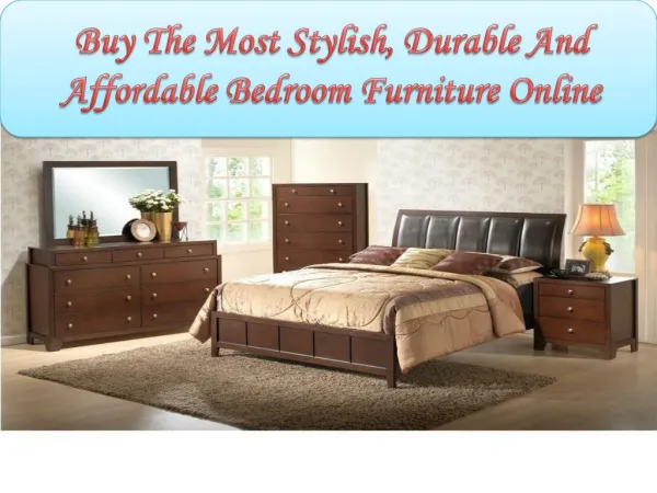 Buy the most stylish, durable and affordable bedroom furniture online