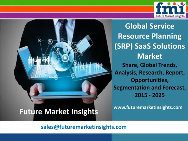 Service Resource Planning (SRP) SaaS Solutions Market Revenue, Opportunity, Segment and Key Trends 2015-2025: FMI Estima