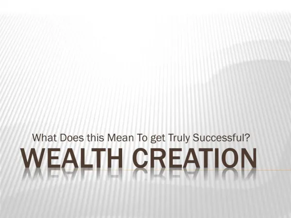 Wealth Creation: What Does this Mean To get Truly Successful?