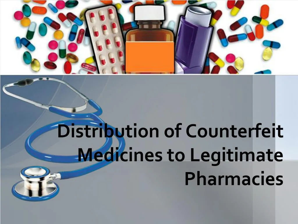 distribution of counterfeit medicines to legitimate pharmacies