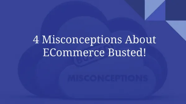 Busting the Top 4 Ecommerce Myths