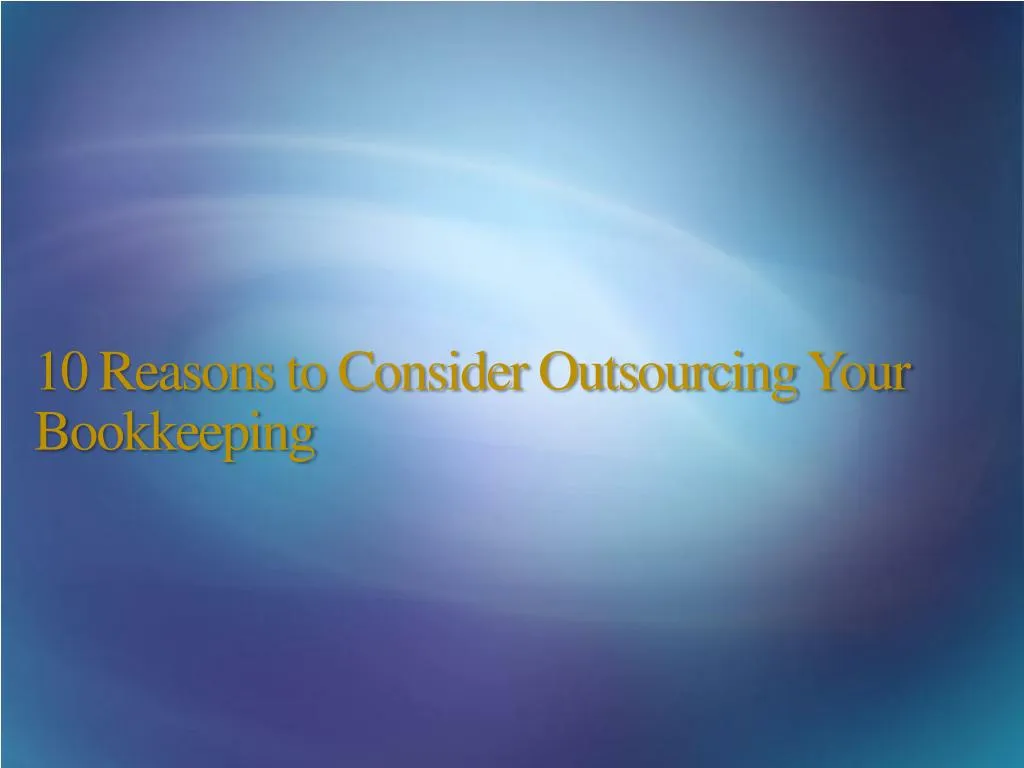 10 reasons to consider outsourcing your bookkeeping