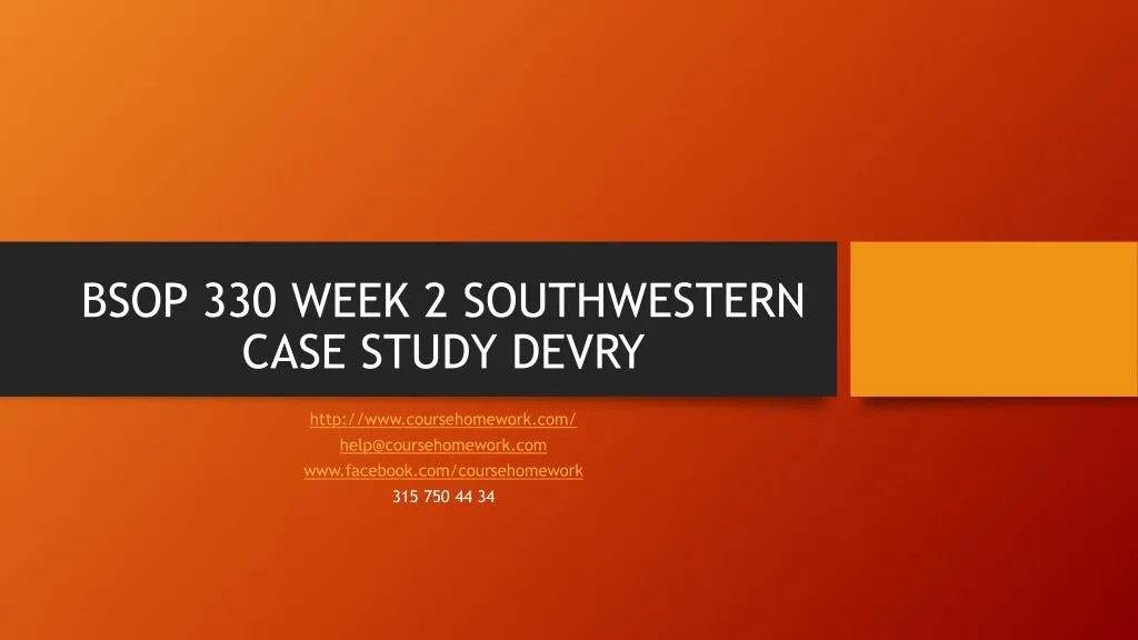 bsop 330 week 2 southwestern case study devry