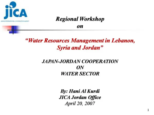 Regional Workshop on Water Resources Management in Lebanon, Syria and Jordan JAPAN-JORDAN COOPERATION ON WATER SE