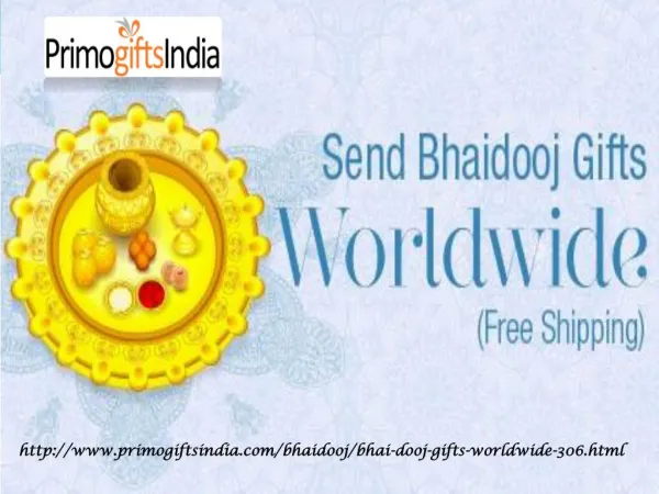 Avail Free Shipping delivery of Bhai Dooj Gifts Worldwide at Primogiftsindia!