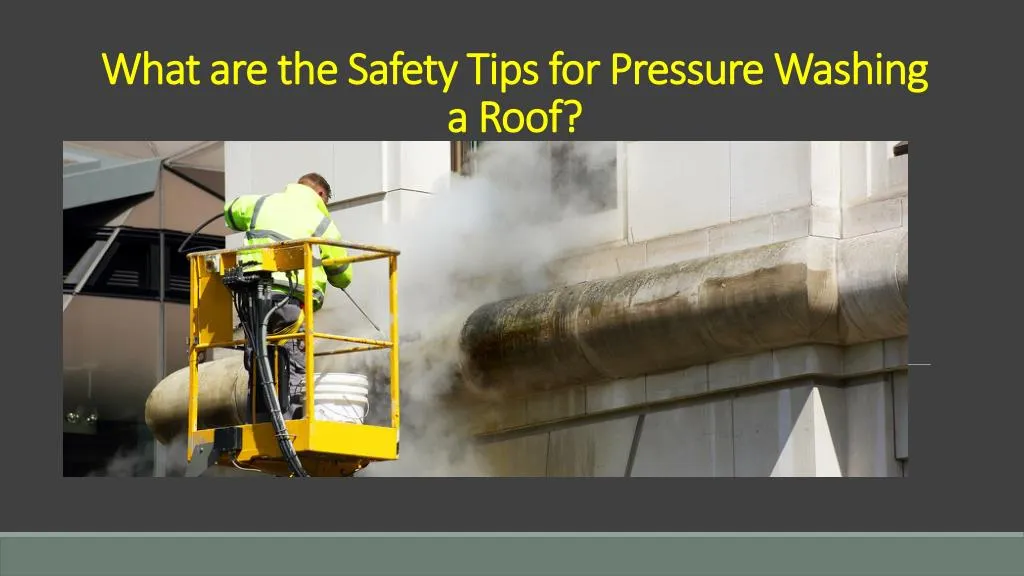 what are the safety tips for pressure washing a roof