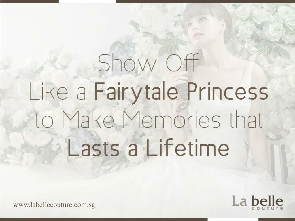 show off like a fairytale princess to make memories that lasts a lifetime