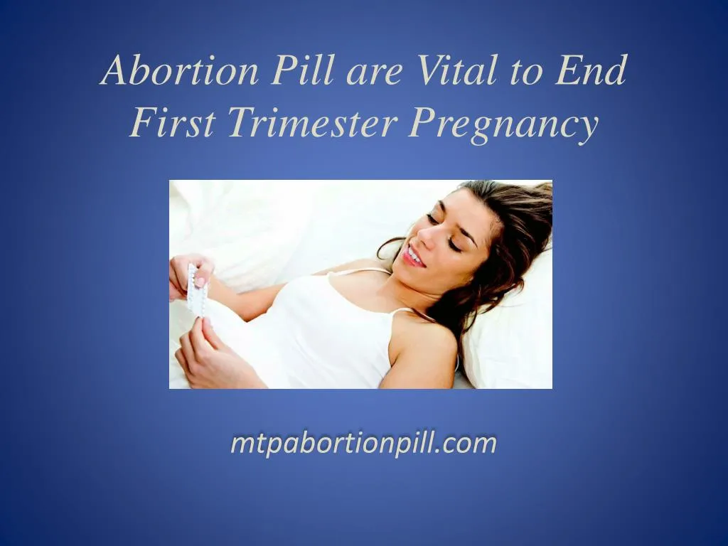 abortion pill are vital to end first trimester pregnancy