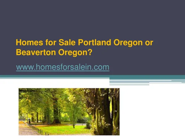 Sign up www.homesforsalein.com Homes for Sale Portland Oregon or Beaverton Oregon? - www.homesforsalein.com