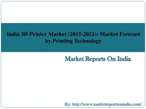 India 3D Printer Market (2015-2021): Market Forecast by Printing Technology