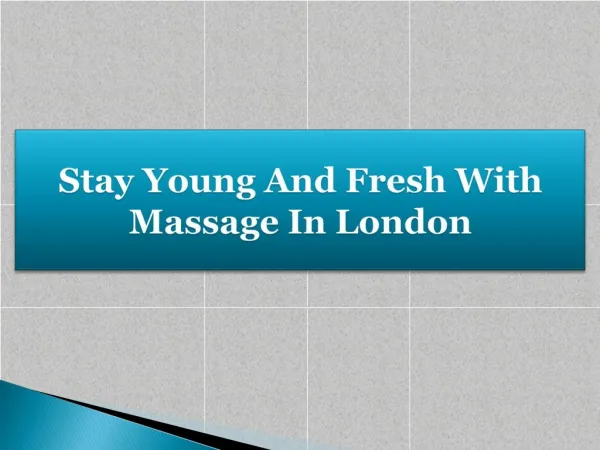 Stay Young And Fresh With Massage In London