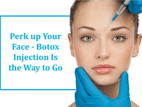 Perk up Your Face - Botox Injection Is the Way to Go
