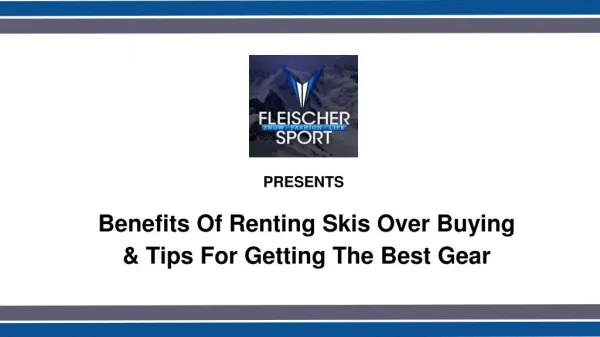 Benefits Of Renting Skis Over Buying & Tips For Getting The Best Gear