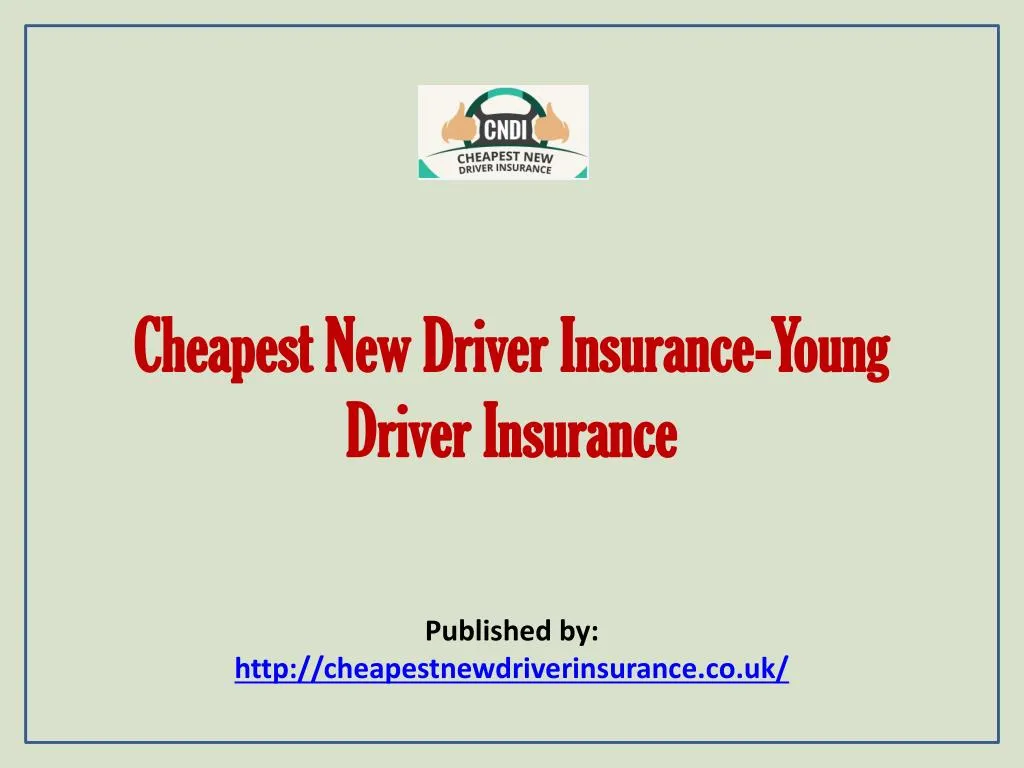 cheapest new driver insurance young driver insurance