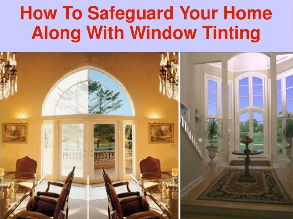 How To Safeguard Your Home Along With Window Tinting