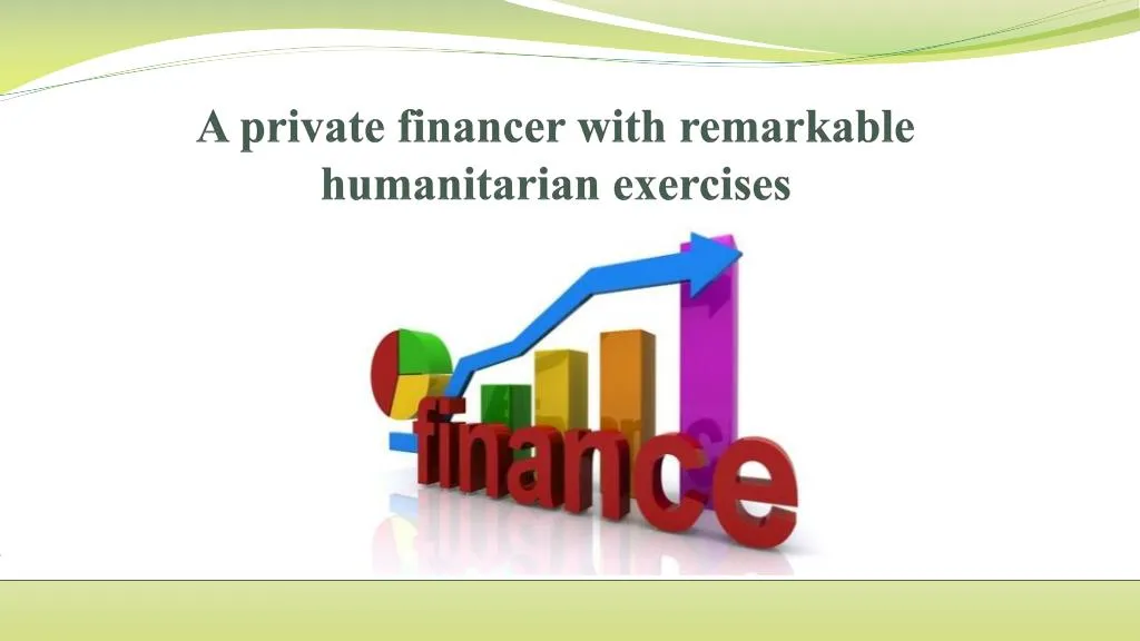 a private financer with remarkable humanitarian exercises