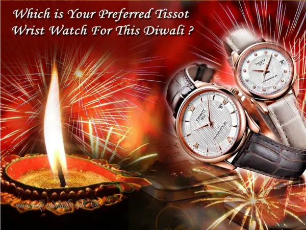 Which is Your Preferred Tissot Wrist Watch For This Diwali?