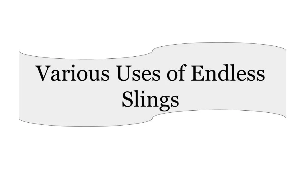 various uses of endless slings