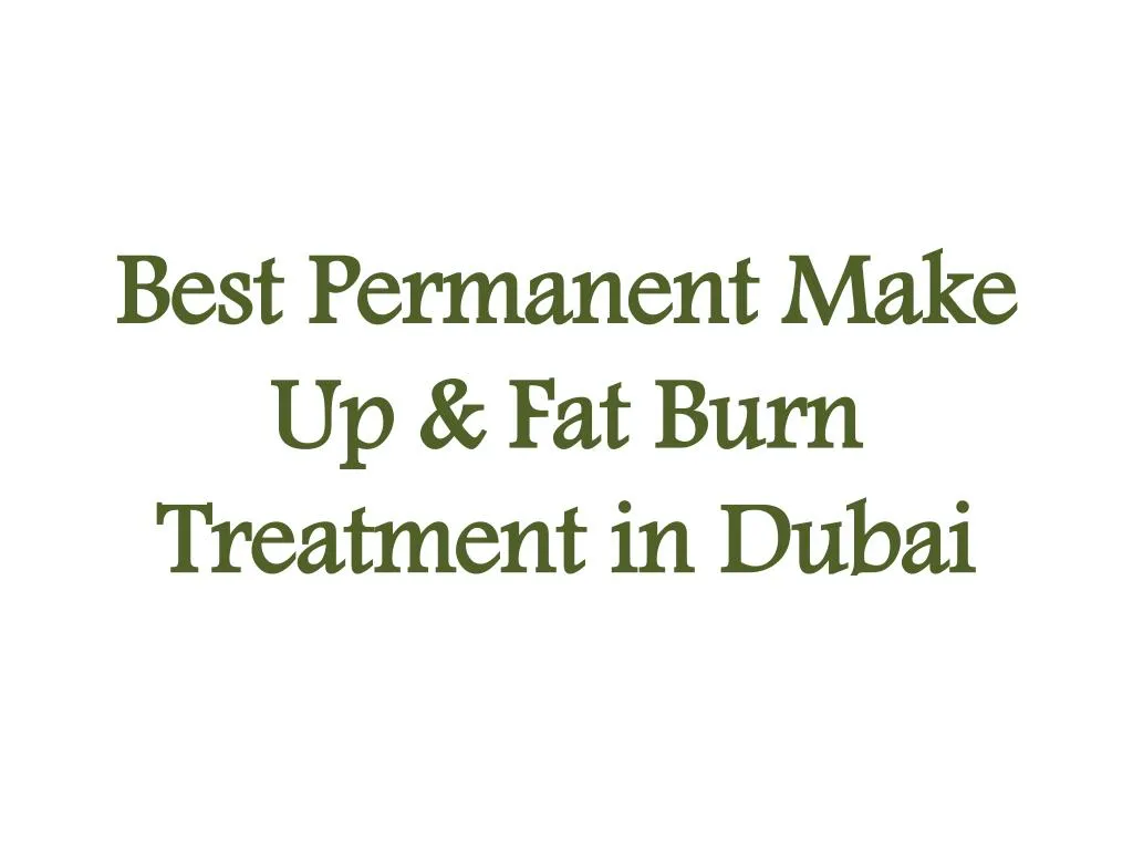best permanent make up fat burn treatment in dubai