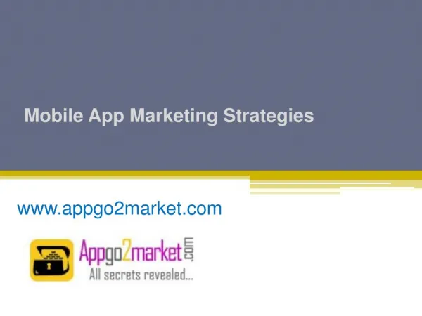 Mobile App Marketing Strategies for the Smart MarketersMobile App Marketing Strategies - www.appgo2market.com