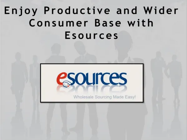 Enjoy Productive and Wider Consumer Base with Esources
