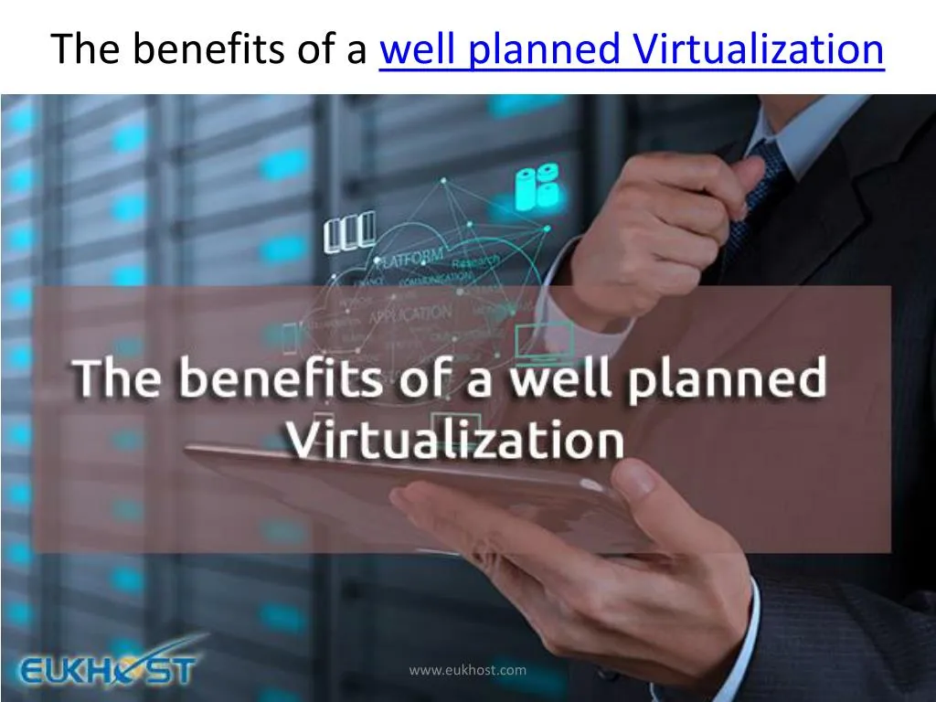 the benefits of a well planned virtualization