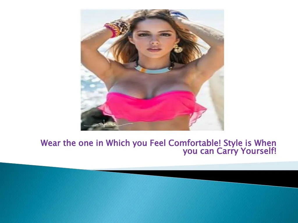 wear the one in which you feel comfortable style is when you can carry yourself