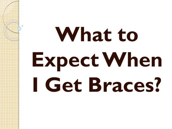 What to Expect When I Get Braces?