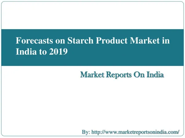 Forecasts on Starch Product Market in India to 2019