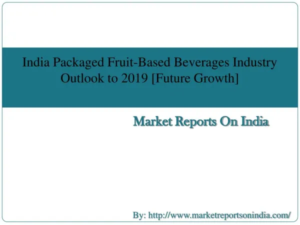 Industry Outlook and Future Growth on India Packaged Fruit-Based Beverages to 2019