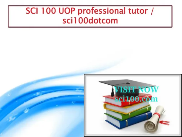 SCI 100 UOP professional tutor / sci100dotcom