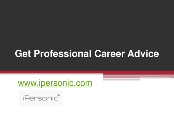 Get Professional Career Advice at www.ipersonic.com