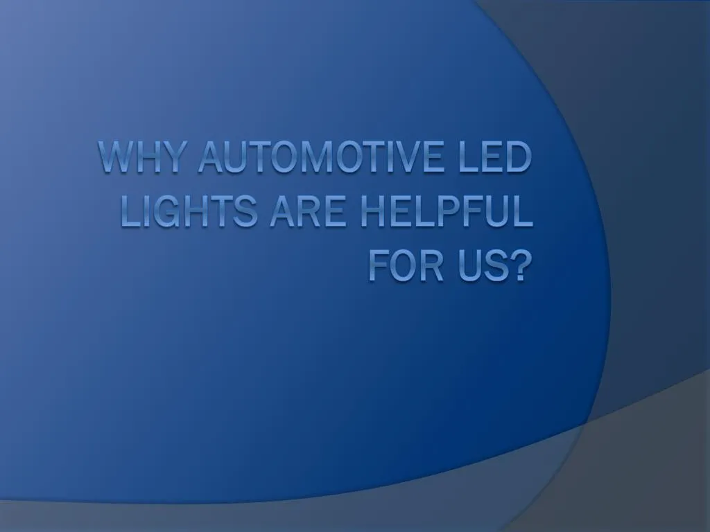 why automotive led lights are helpful for us